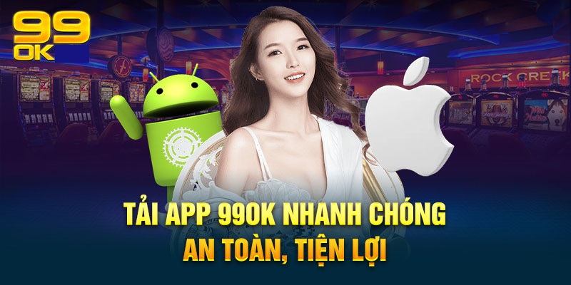 Ghi nhớ những lưu ý để quá trình tải app 99ok được thuận tiện
