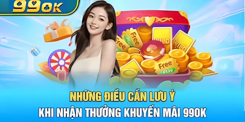 Những lưu ý khi tham gia chương trình "Đăng ký 99ok tặng 99k"